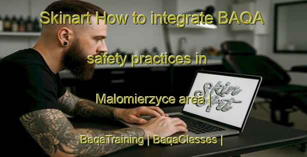 Skinart How to integrate BAQA safety practices in Malomierzyce area | BaqaTraining | BaqaClasses | SkinartTraining-Poland